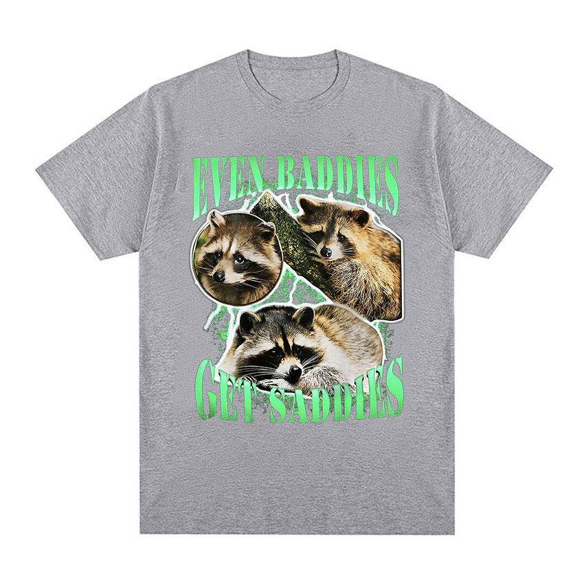 

Funny Even Baddies Get Saddies Racoon Graphic T Shirt Men Casual Fashion Cotton Oversized T-shirt Unisex O-Neck Clothing Tshirts