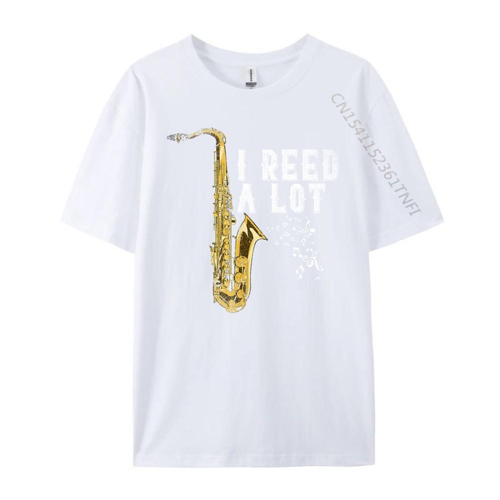 I Reed A Lot Funny Saxophonist Gift Jazz Music Saxophone Designer T Shirt Designer Clothes Men Easter Sunday