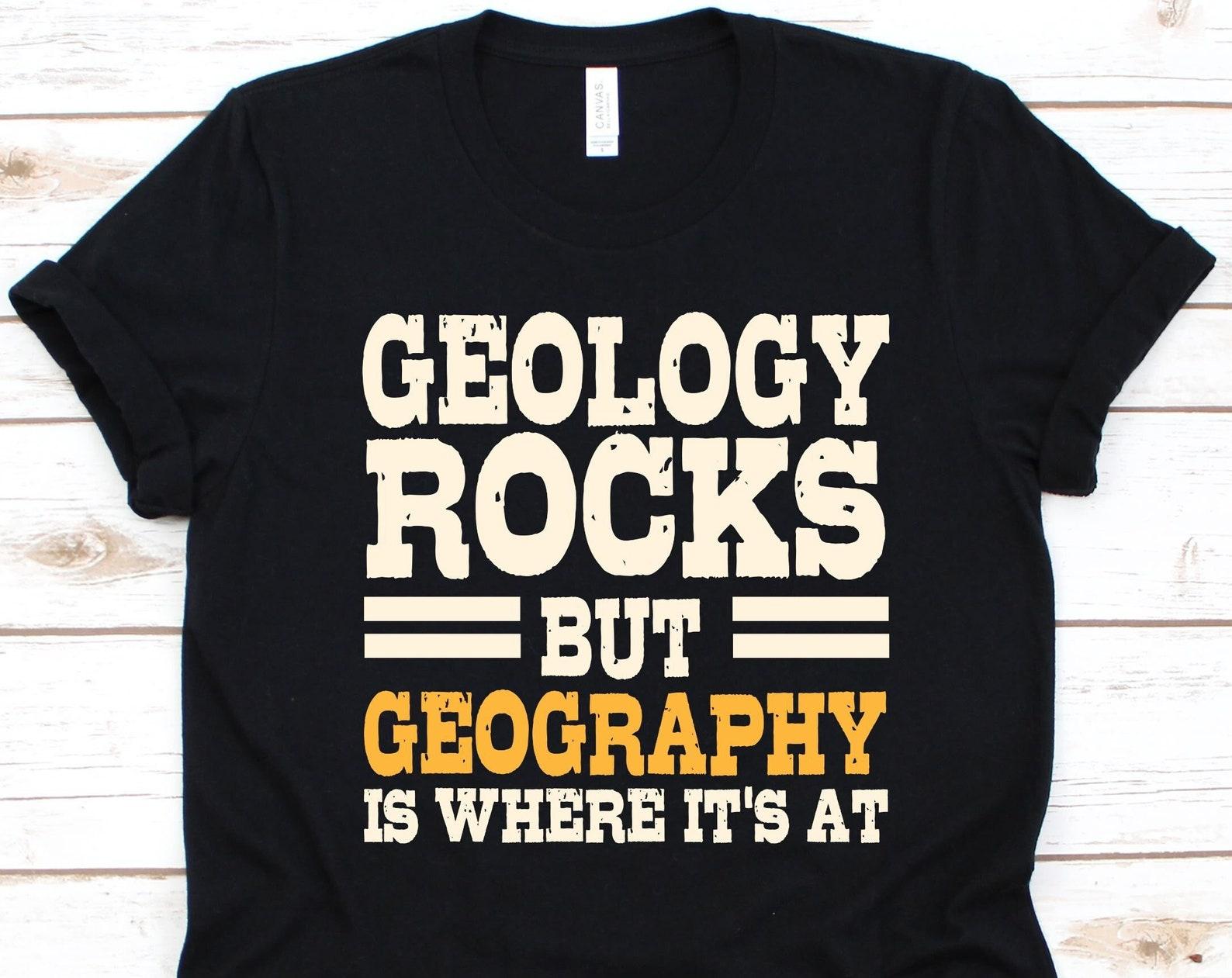 Geology Rocks But Geography Is Where It s At Shirt, Gift For Geographers, Earth-Science Design, Geography Lovers, Physical Geography Graphic 4XL