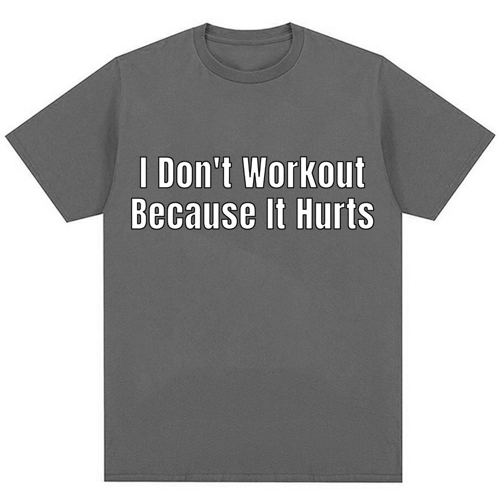 Funny I Don't Like To Workout Because It Hurts Print T Shirt Men Women Fashion High Quality T-shirts Loose Cotton Casual T-shirt