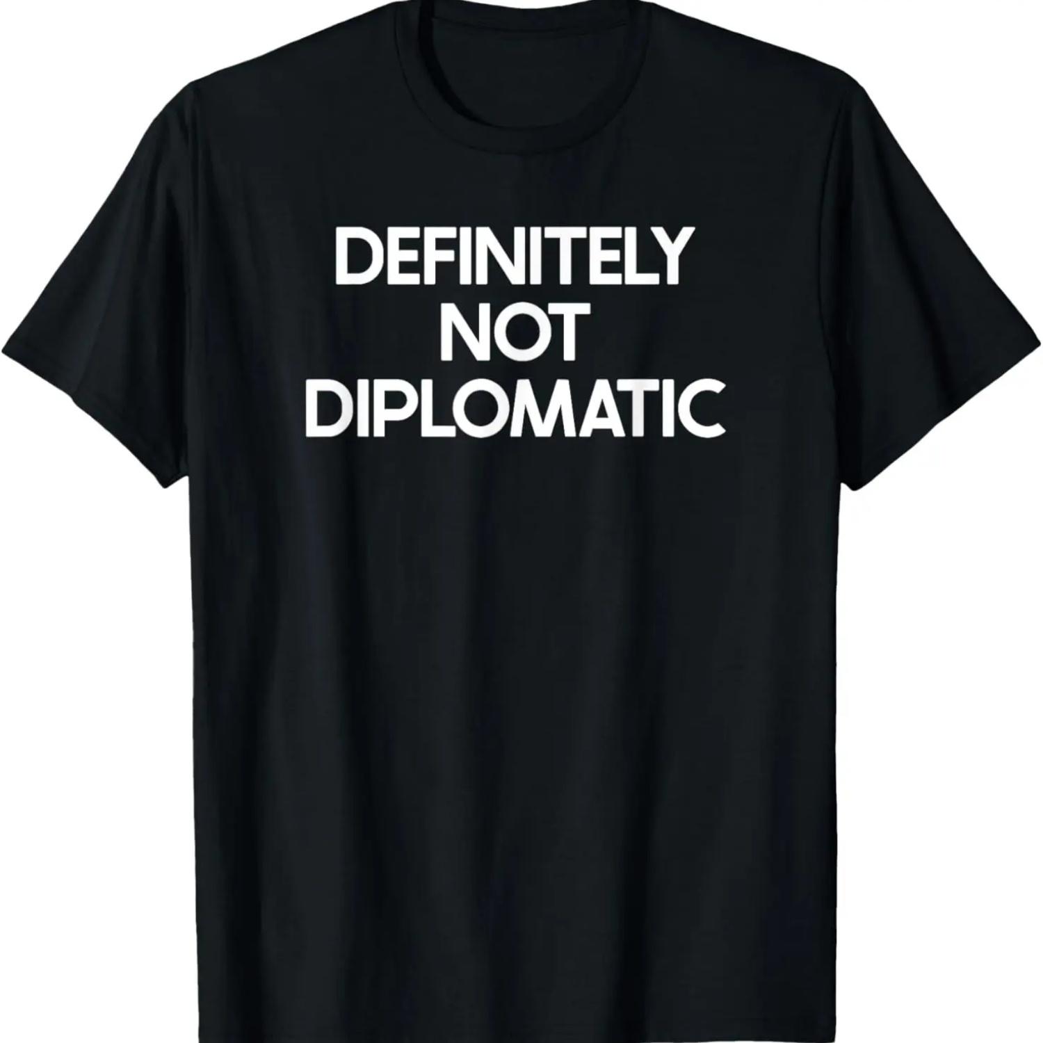 Not Diplomatic Saying Tshirt Funny Ironic Humor T-Shirt S