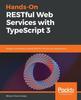 Książka Hands-On RESTful Web Services with TypeScript 3 : Design and Develop Scalable RESTful APIs for Your Applications