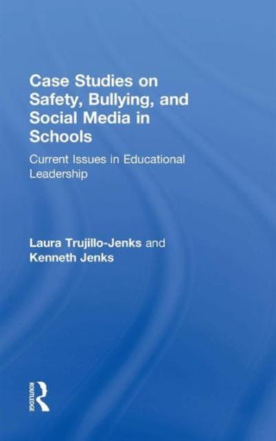 The Case Studies On Safety, Bullying, and Social Media In Schools : Current Issues In Educational Leadership Book