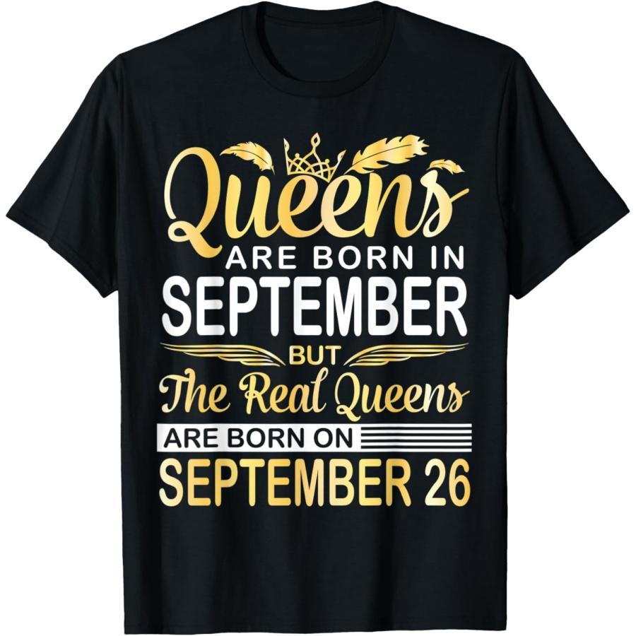 Queens Are Born In Sept Real Queens Are Born On September 26 T-Shirt S
