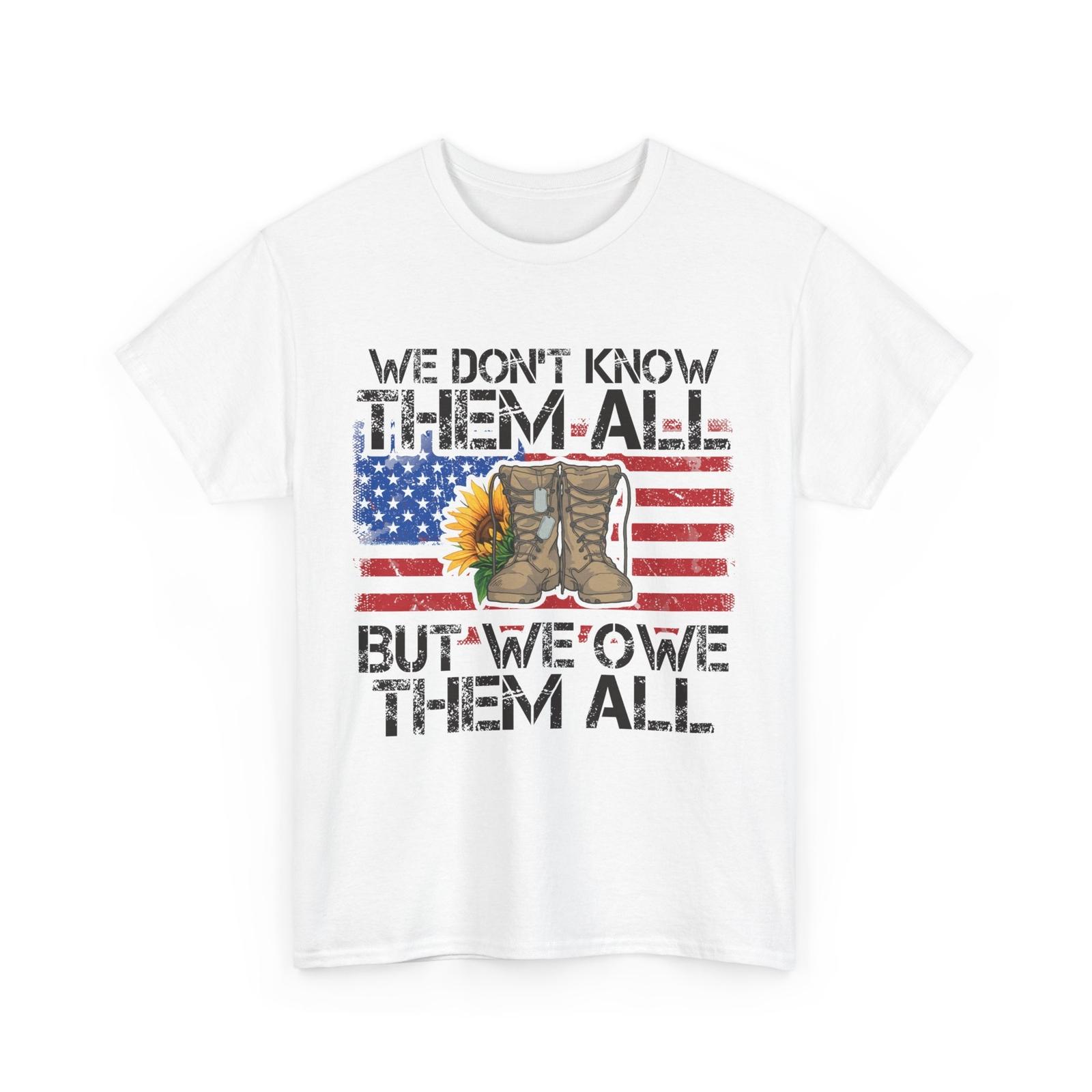 Veteran We Don t Know Them All but We Owe Them All American Flag Shirt XL