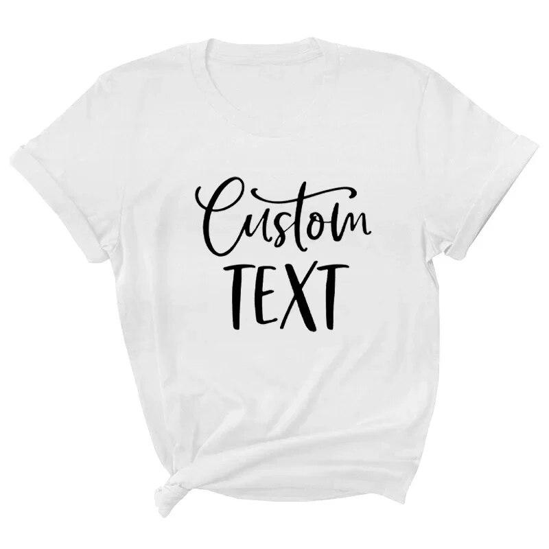 Custom TEXT Letter Print Women T Shirt Short Sleeve O Neck Loose Women Tshirt Ladies Tee Shirt Tops Clothes Camisetas Mujer Unisex