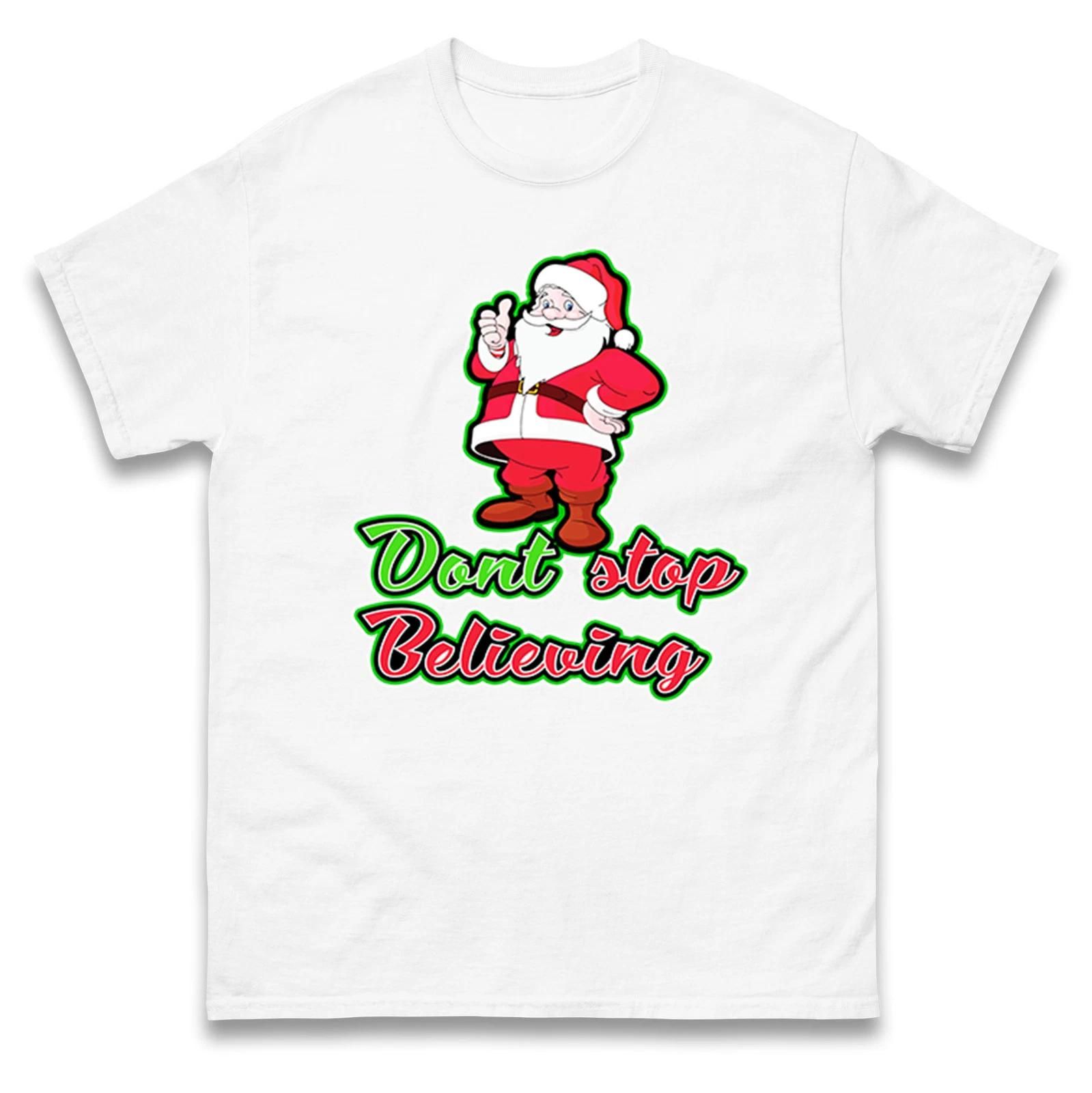 Don t Stop Believing on Santa Christmas T Shirt,Offensive Christmas Tee 4XL