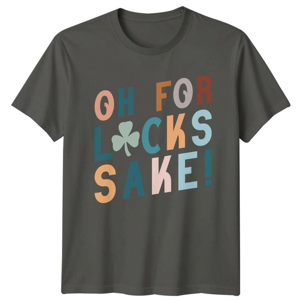 Oh For Lucks Sake TShirt St Patricks Day Gift For Him And Her S