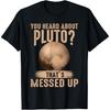 You Heard About Pluto_ That's Messed Up Psych T-Shirt(1)