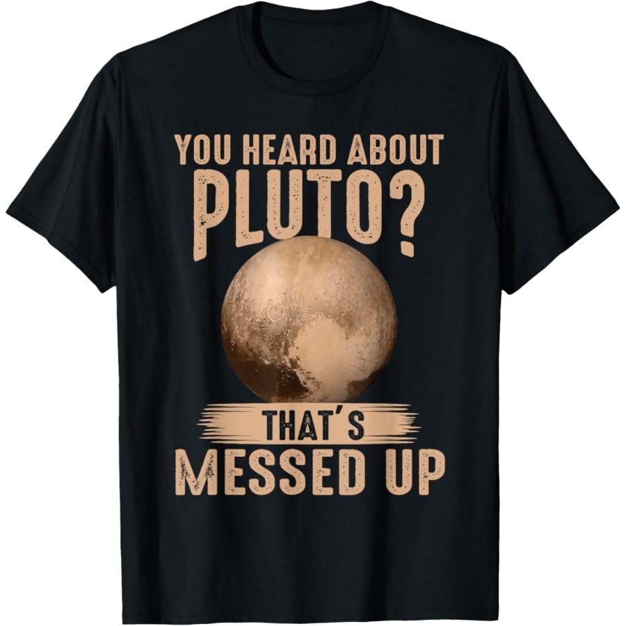 You Heard About Pluto_ That s Messed Up Psych T-Shirt(1) S