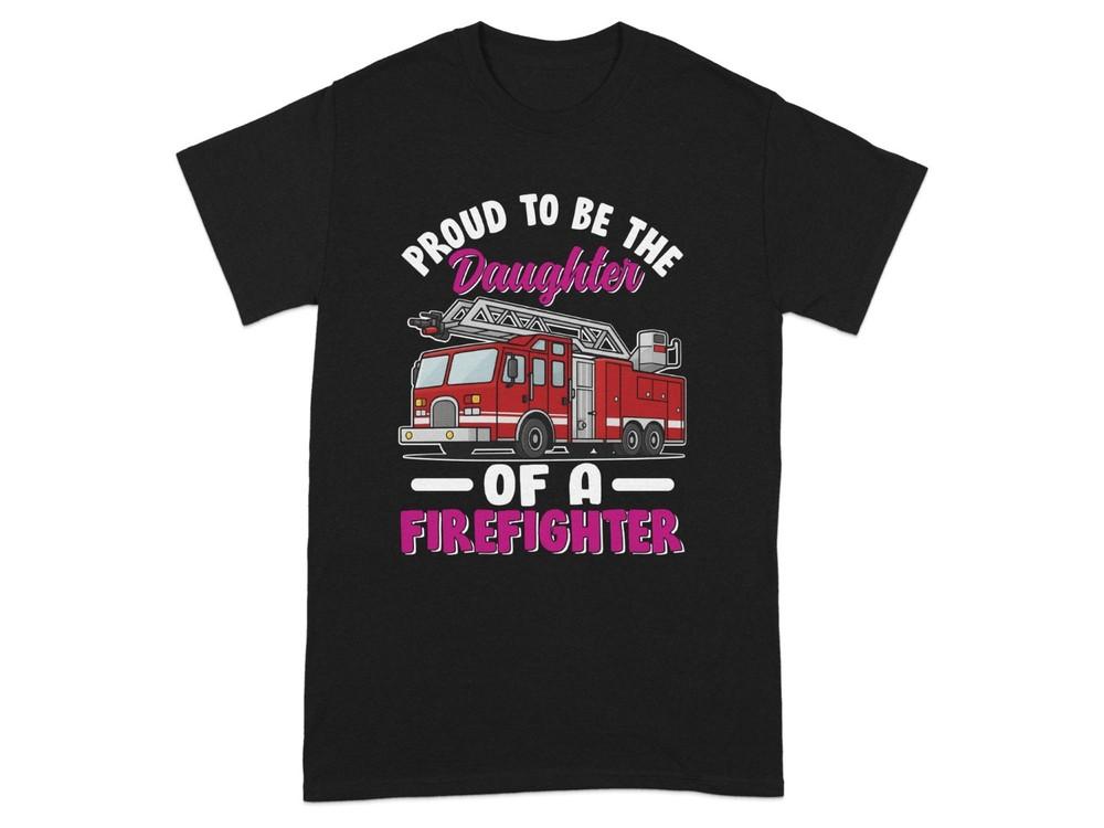Proud Daughter of a Firefighter T Shirt Gift Women Girls Fire Truck Hero Tee Top