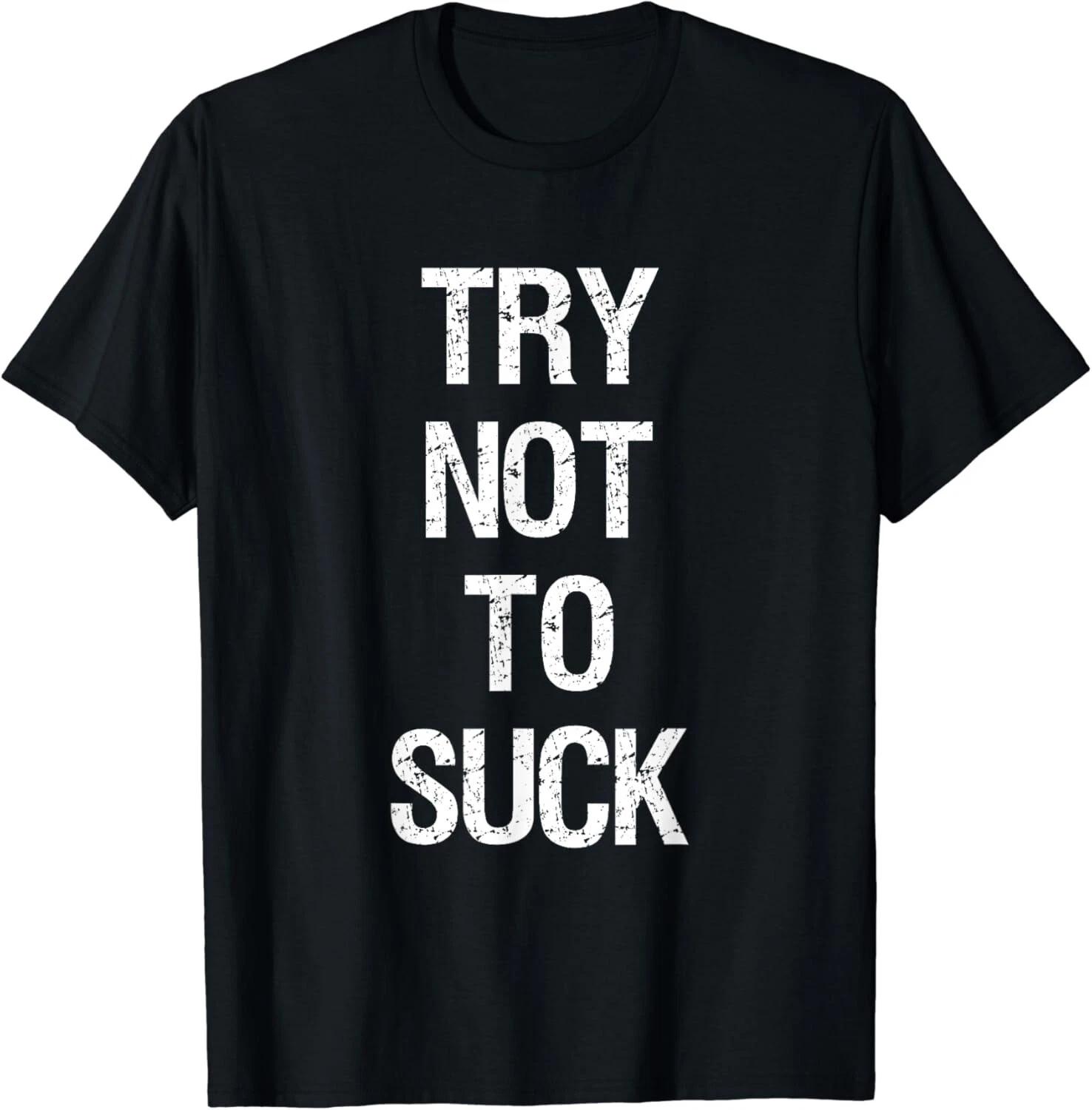 

Funny Try Not To Suck T-Shirt For Ball Games Gifts Unisex T-Shirt M