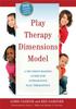 The Play Therapy Dimensions Model : A Decision-Making Guide for Integrative Play Therapists Book