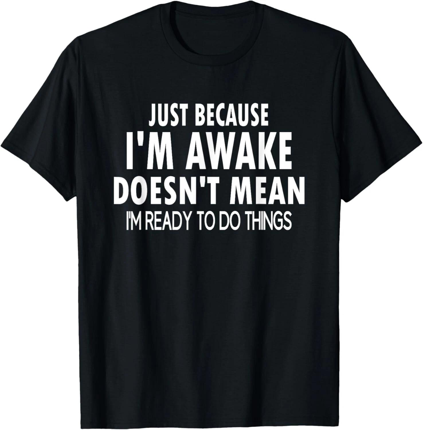 Just Because I m Awake Funny for Tweens and Teens T- Shirt L
