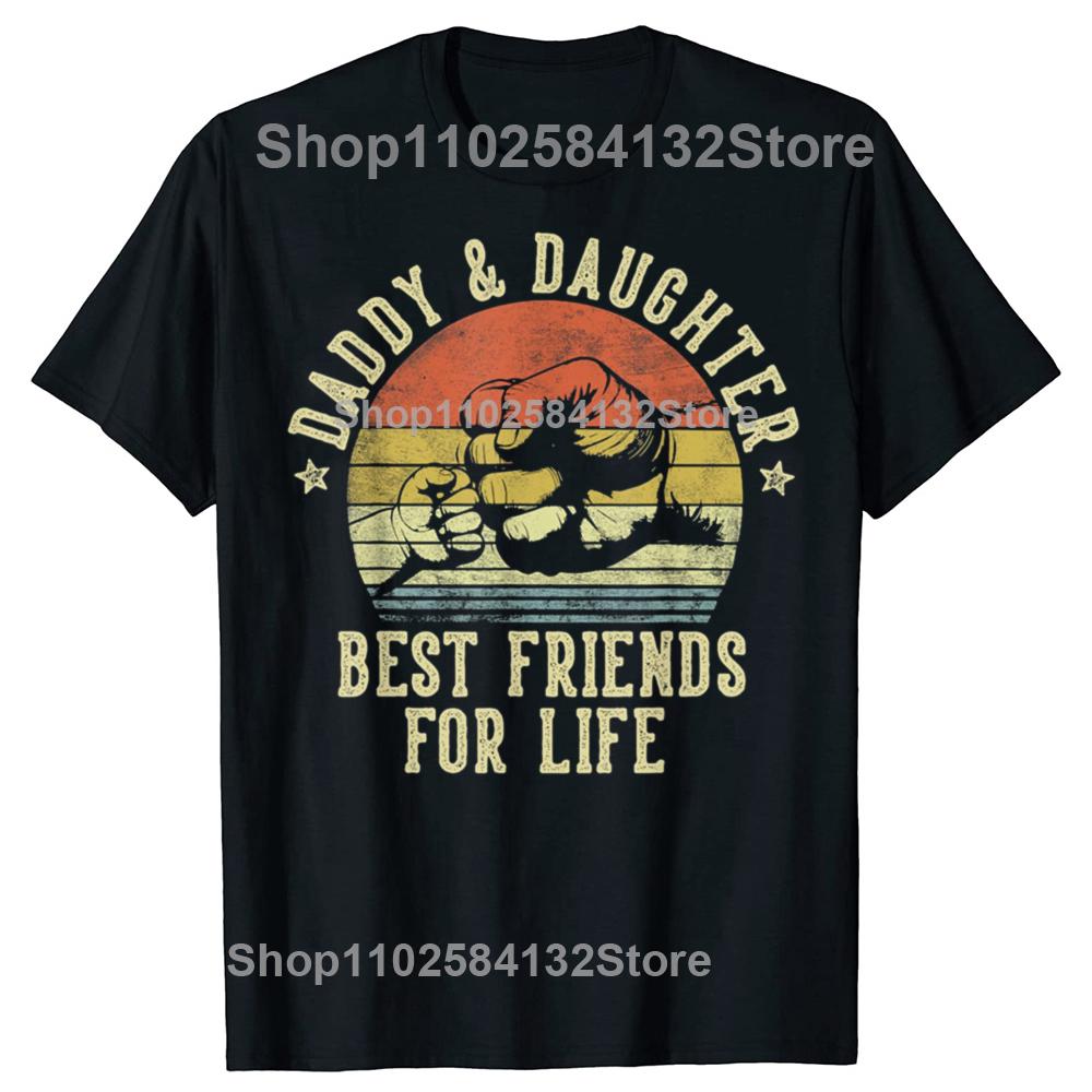 Funny Daddy and Daughter Best Friends for Life Tshirts Men Womens Fashion Casual Tshirt 100 Cotton Loose Oversized T Shirt