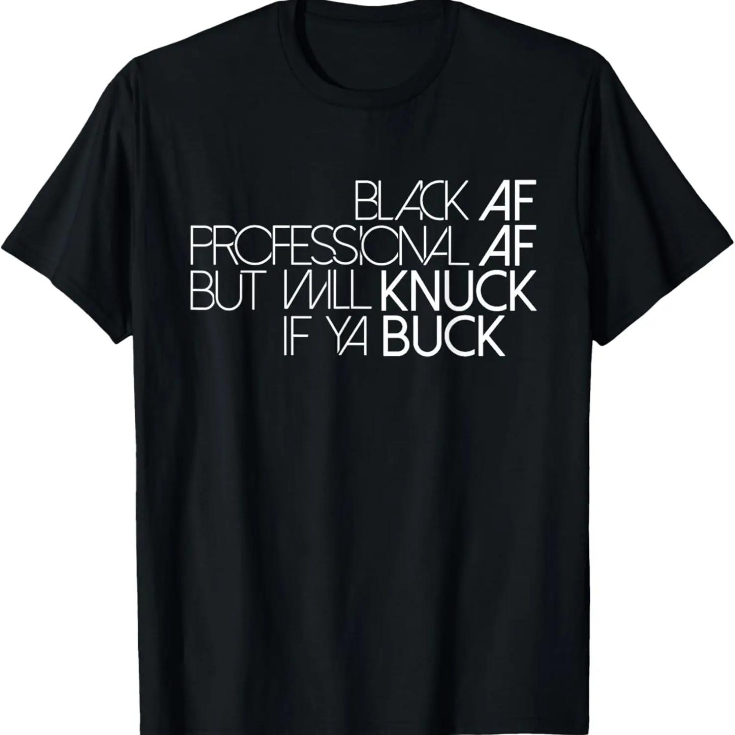 Black AF Professional AF But I Will Knuck If Ya Buck Funny T-Shirt,Comfortable pure cotton S