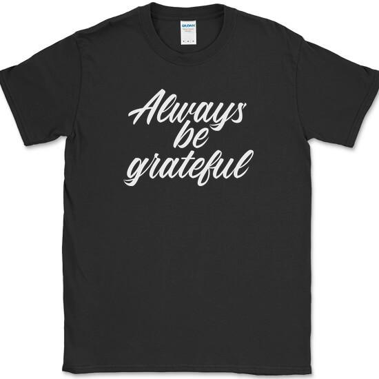 

Always Be Grateful T-Shirt Thanksgiving Holiday Family Turkey Funny Tee 2XL