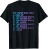 My Perfect Day Wake Up Play Video Games Sleep Funny Gaming Gift Unisex T-Shirt