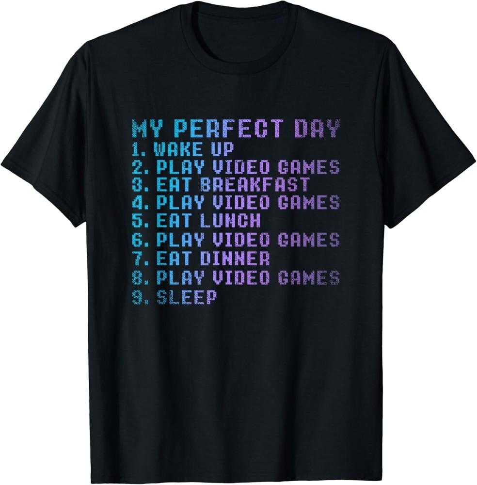 

My Perfect Day Wake Up Play Video Games Sleep Funny Gaming Gift Unisex T-Shirt 3XL