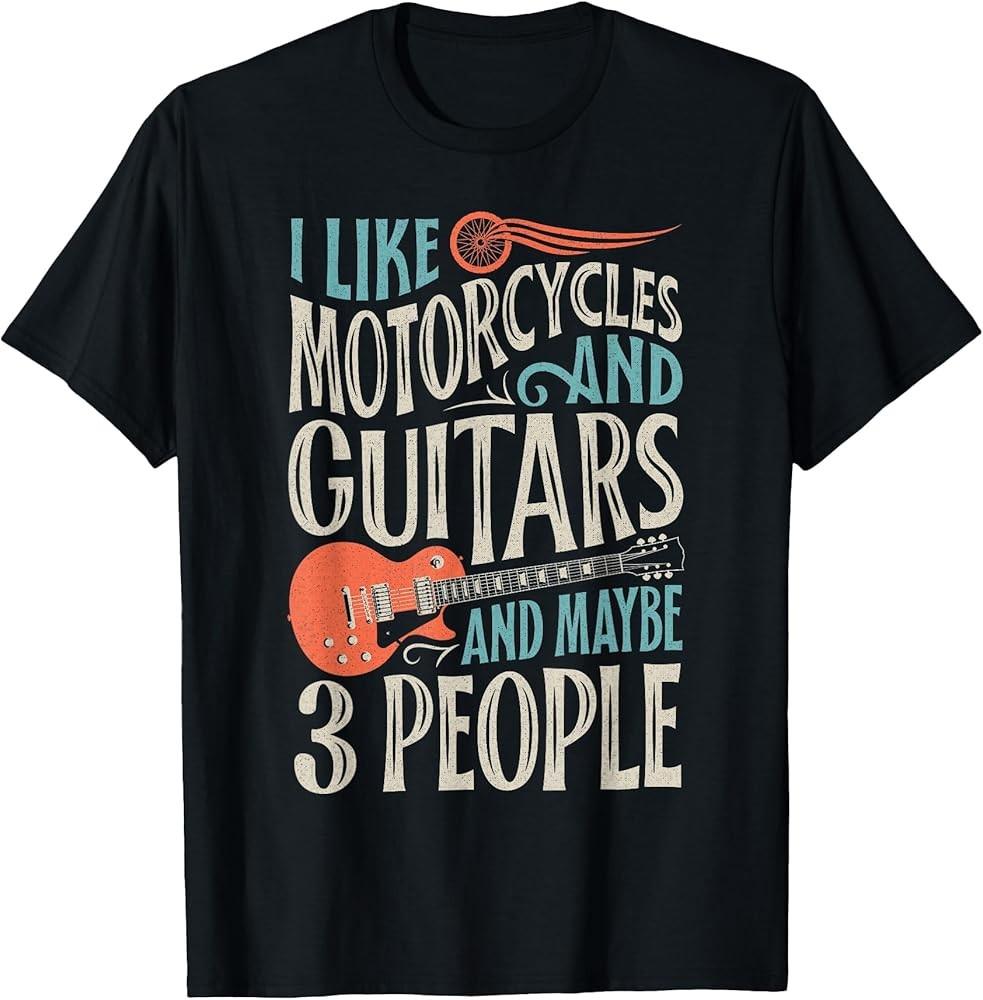 I Like Motorcycles And Guitars And Maybe 3 People Men Bikers TShirt Unisex T-Shirt