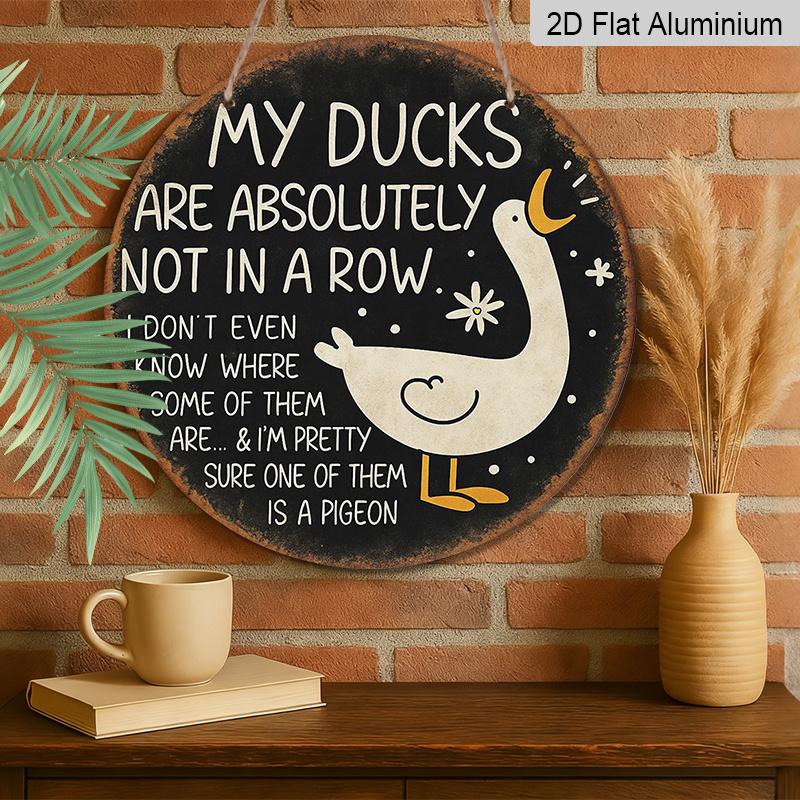 2D Flat, 1pc Round Aluminum Hanging Sign, "My Ducks Are Absolutely Not In A Row" French Funny Duck Cartoon Vintage Metal Sign, Farmhouse Backyard
