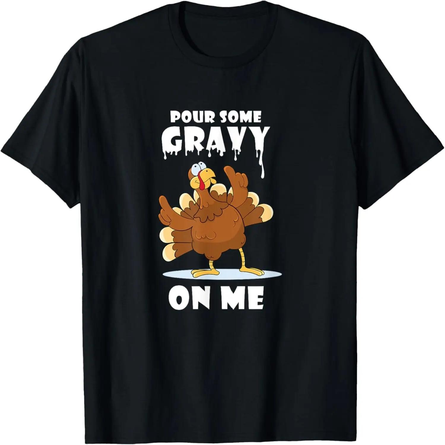 Pour Some Gravy On Me T-Shirt - Funny Thanksgiving Shirt XXXXL