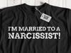 I'm Married To A Narcissist! Unisex Funny Divorce Narcissistic T-Shirt Divorced