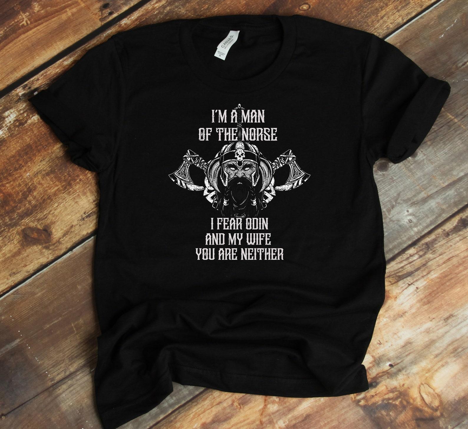 Man Of The Norse T-Shirt - I Fear Odin And My Wife Funny Viking Lover Shirt M