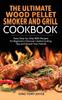 The The Ultimate Wood Pellet Grill And Smoker Cookbook Tasty Step By Step Bbq Recip by Tbd - Hardback Book