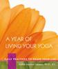 Livre A Year of Living Your Yoga : Daily Practices To Shape Your Life