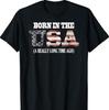 Born In The USA a Really Long Time Ago Funny Birthday Shirt T-Shirt