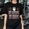 Funny Streetwear No Sweat No Beauty No Squat No Booty Gym Sports T Shirt Unisexs Unisex Cotton Tee Casual Summer Oversized Top