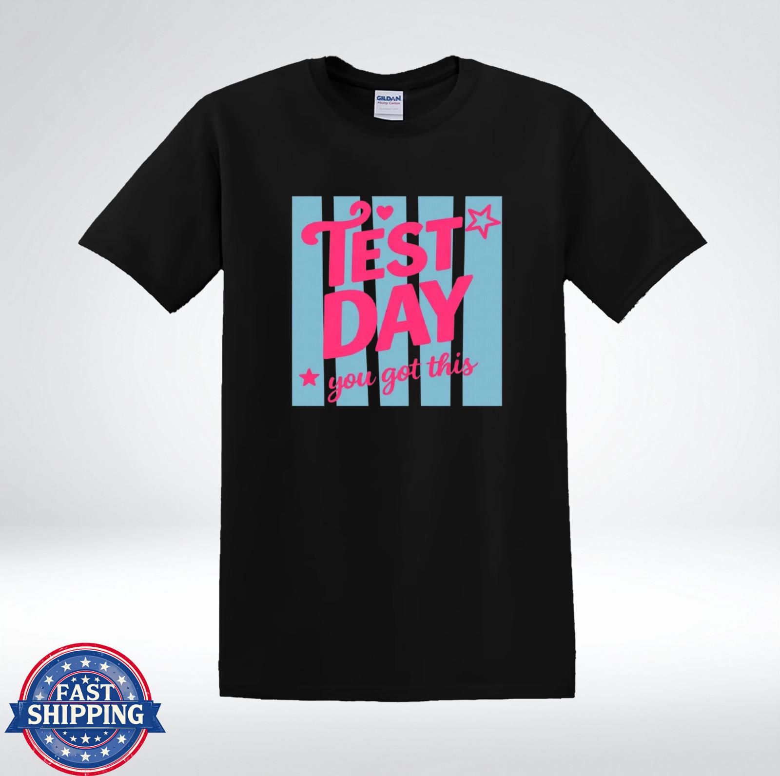 Test Day You Got This Shirt Motivational Student Exam Gift T-Shirt S