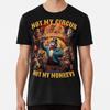 Not My Circus Not My Monkeys T-Shirt S-5XL Best T-Shirt
