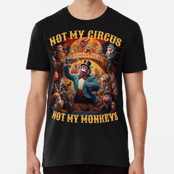 Not My Circus Not My Monkeys T-Shirt S-5XL Best T-Shirt