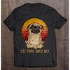 Men Funny T Shirt Fashion Tshirt Let That Shit Go Pug Doing Yoga Vintage Version Women T-shirt Men Cotton Tees Streetwear