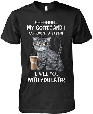 Shhhhhh My Coffee And I Are Having A Mo I Will Deal With You Later Cat Lovers Unisex T-shirts