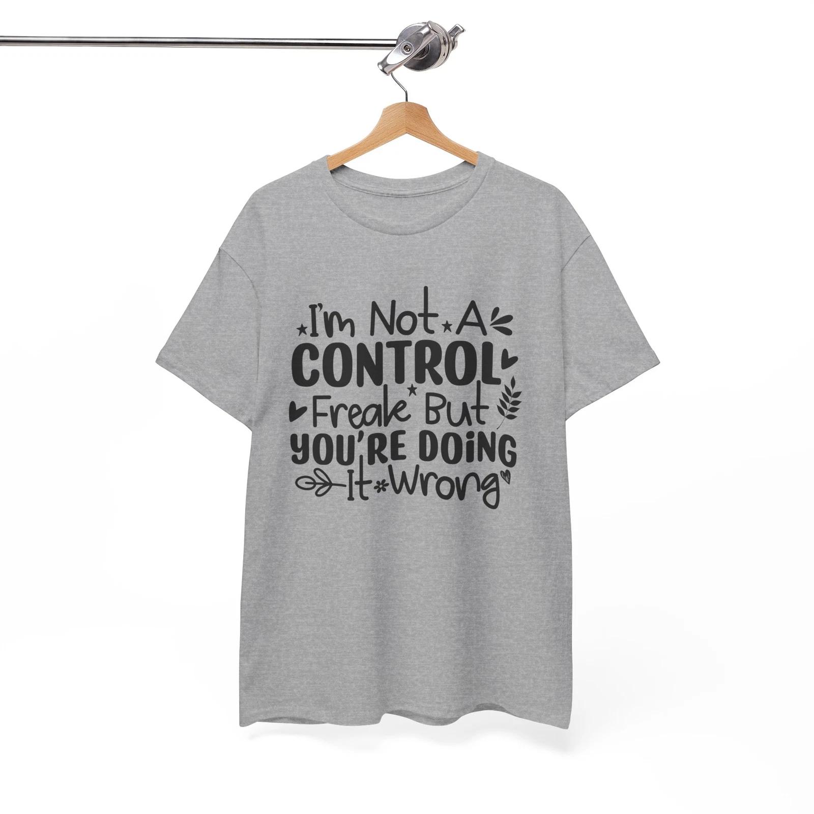 

Best Joke Ever T-Shirt - Im Not A Control Freak But Youre Doing It Wrong M