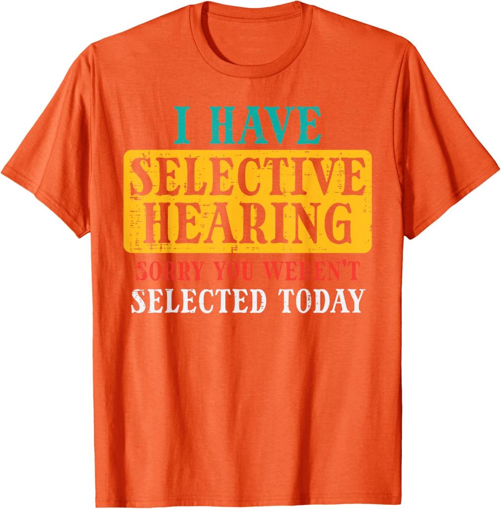 Selective Hearing Funny Saying Graphic Tee Casual Cotton TShirt Humorous Gift for Adults