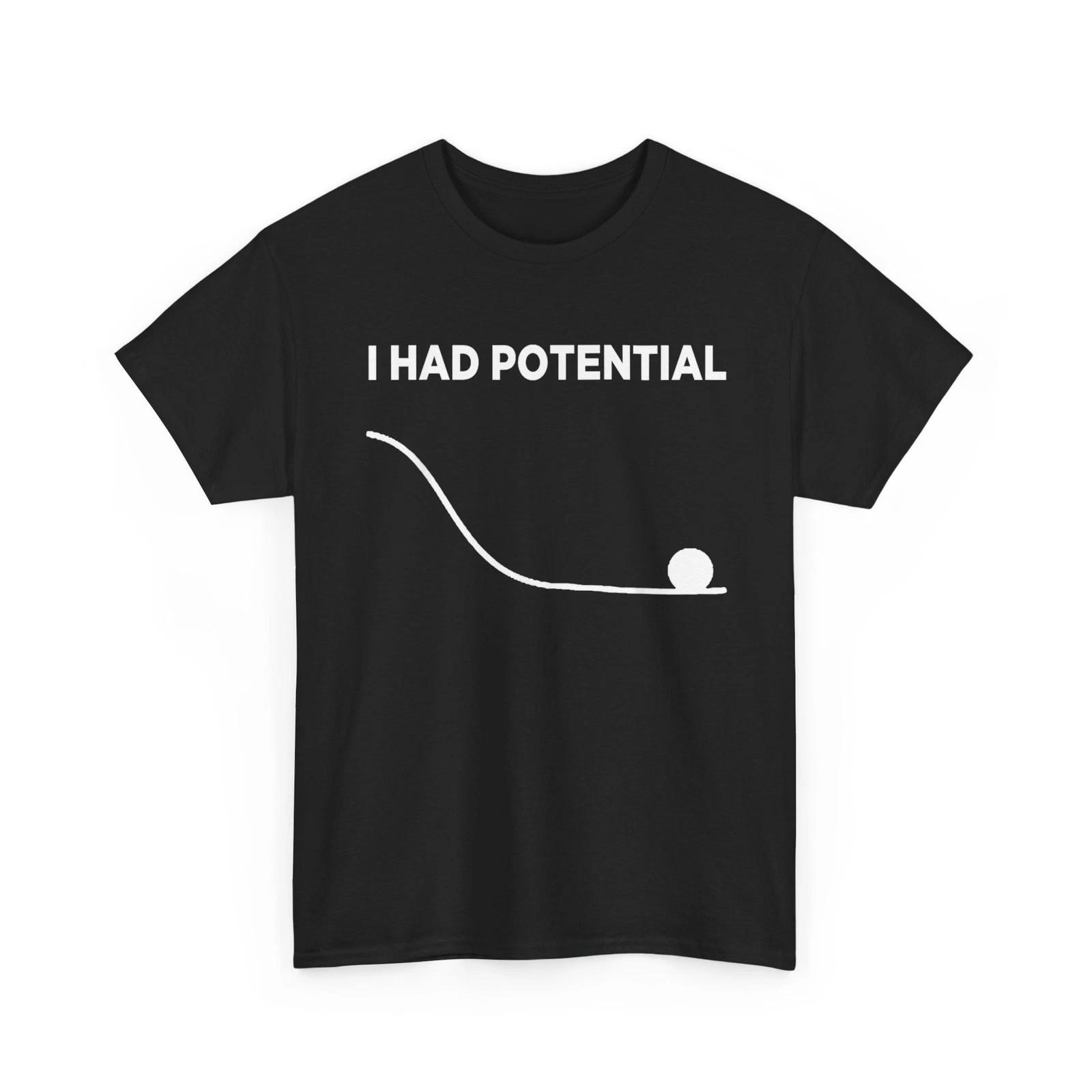 

I Had Potential Tee Gifts I Had Potential T-Shirt 3XL