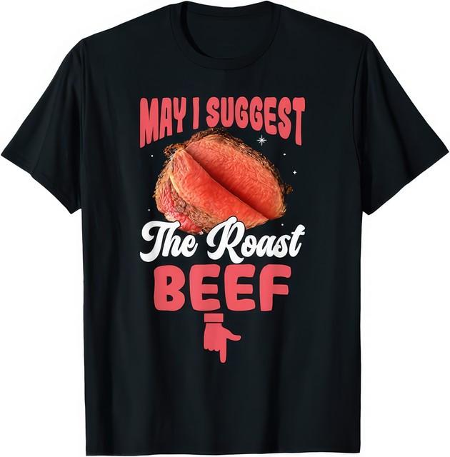 May I Suggest The Roast Beef Funny T T-Shirt M