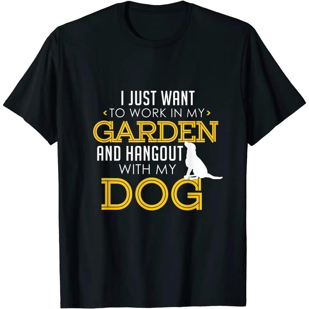 Work In My Garden and Hangout with My Dog Funny Pet T-Shirt 100% Cotton O-Neck Short Sleeve Casual Mens T-shirt Size S-3XL