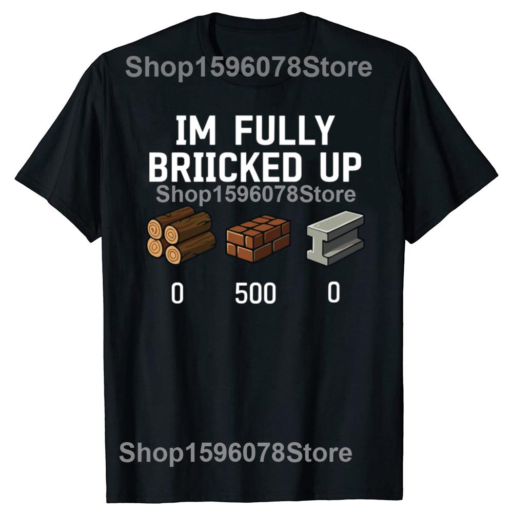 Funny I'm Fully Bricked Up Graphic T Shirts Men Women Pure Cotton Humor Streetwear Tee Shirt Short Sleeve Unisex Loose Clothing