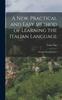 The A New, Practical and Easy Method of Learning the Italian Language : First and Second Course Book
