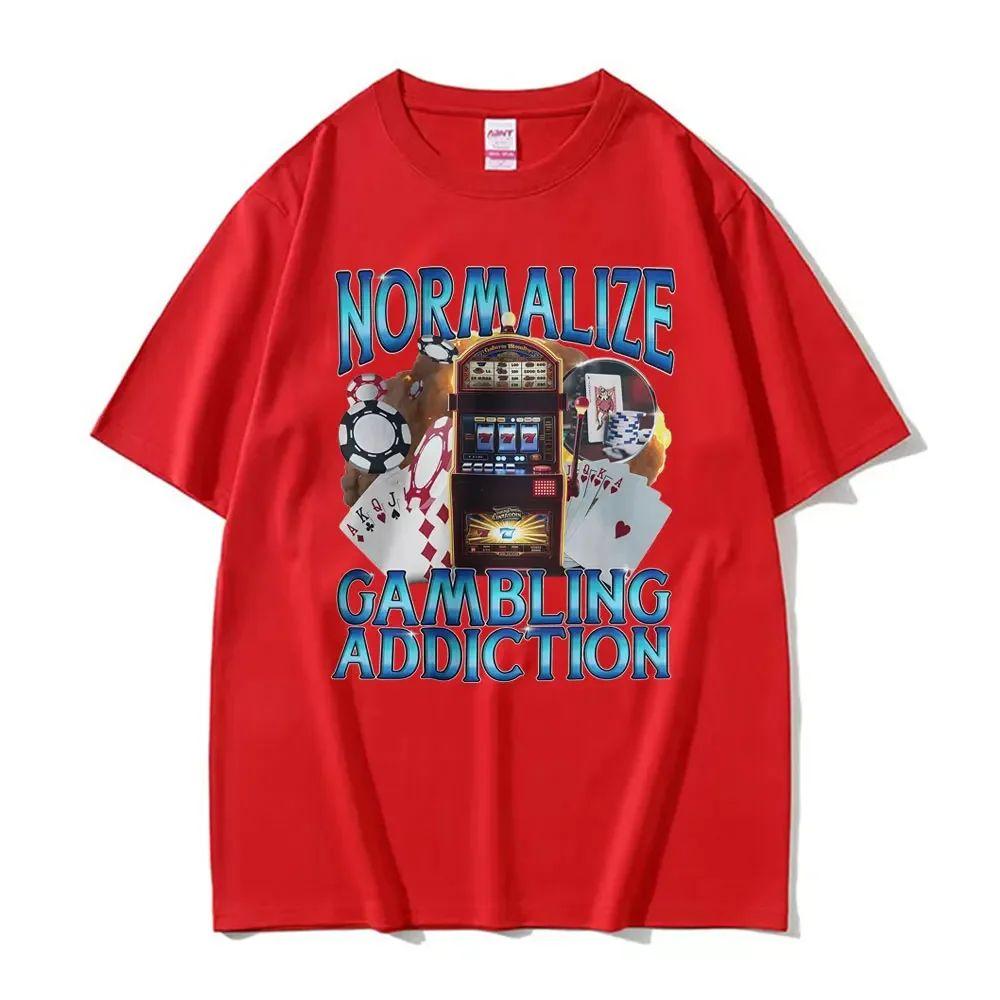Funny Tops Normalize Gambling Addiction Meme T Shirt Slot Machine and Poker Chips Funny Tshirts Unisex Harajuku ONeck Tshirt 4XL