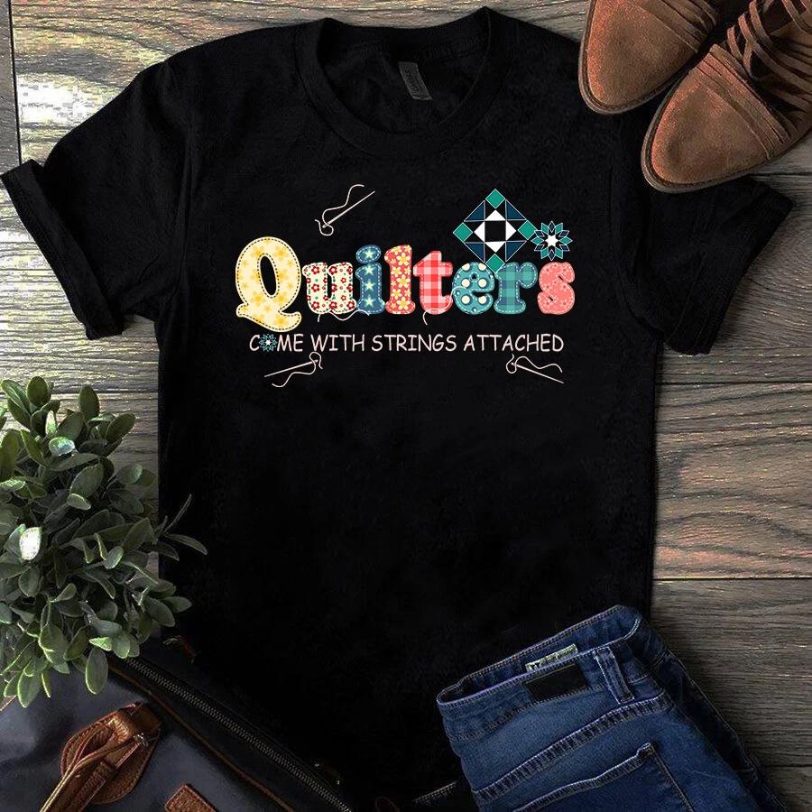 Men s and Women s T-shirts Quilters Come With Strings Attached Sewing Quilting S