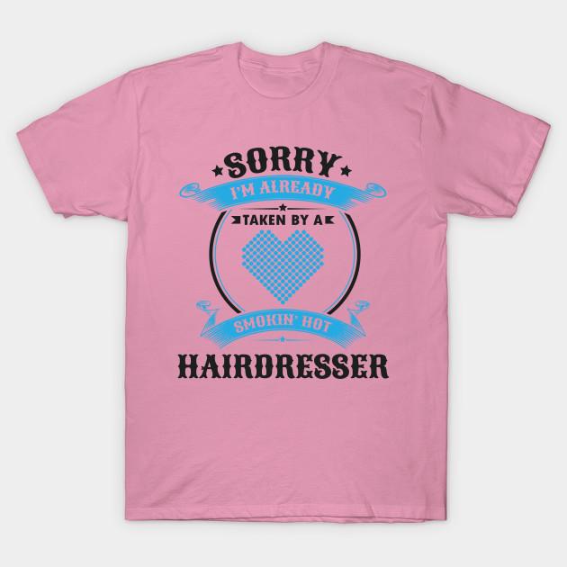 T Shirt Women Sorry Im Already Taken By A Smokin Hairdresser Harajuku Print Kawaii Tshirt Summer Short Sleeve Female T-Shirt Top Tee