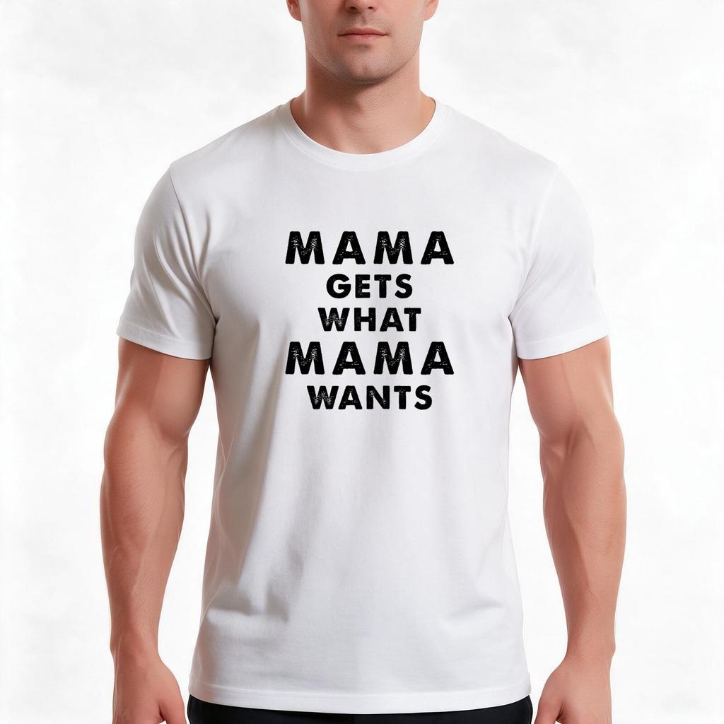 Mama Gets What Mama Wants TShirt Summer Casual Cotton Tee Oversized Streetwear Tops Vintage Graphic Print Unisex Unisex Unisex