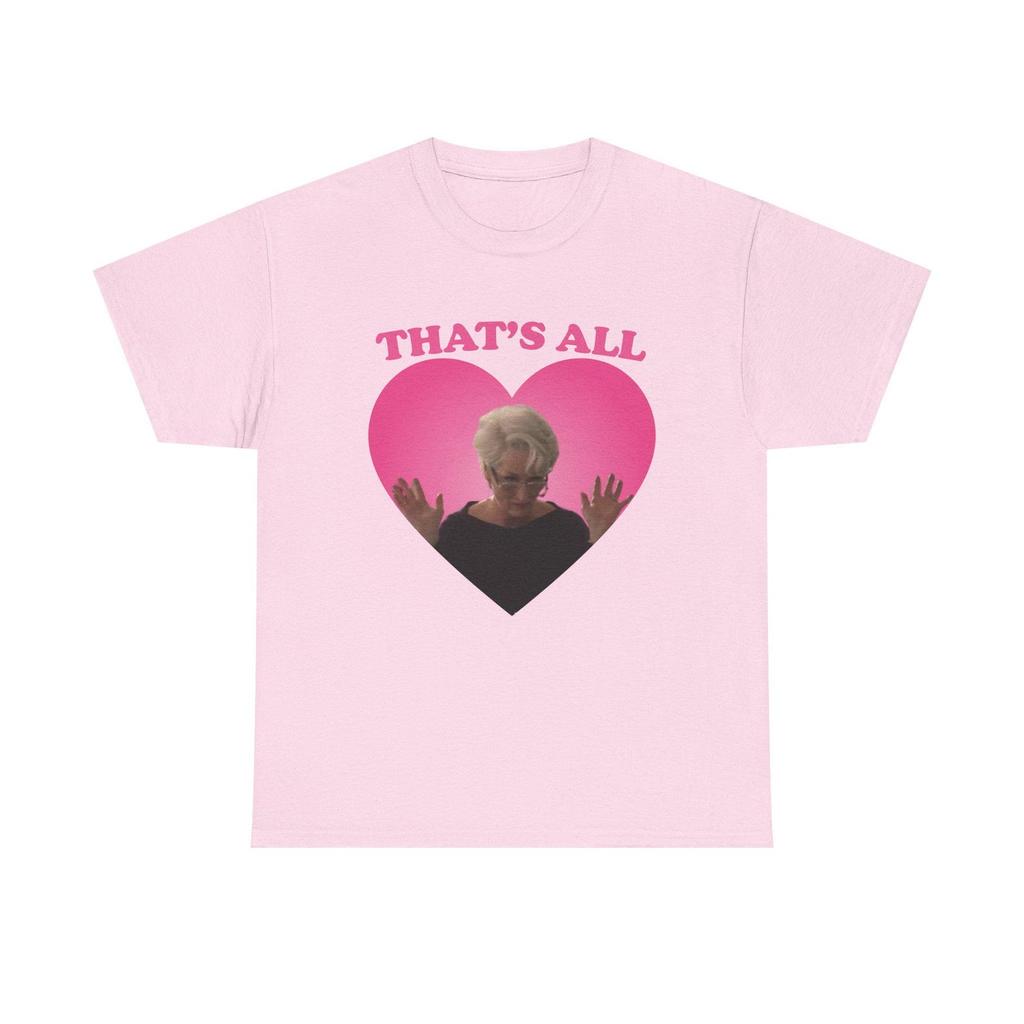 That's all Meryl Streep as Miranda Priestly pink hearT-Shirt