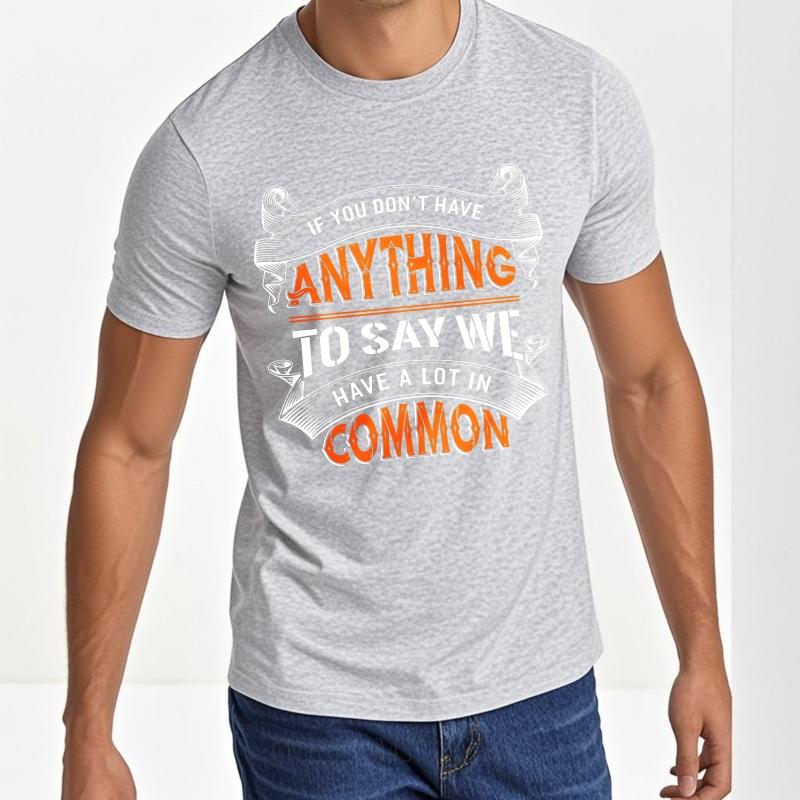 Soft Women short sleeve tshirt Oversized If You Dont Have Anything To Say We Have A Lot In Common Minimalist Unisex tees
